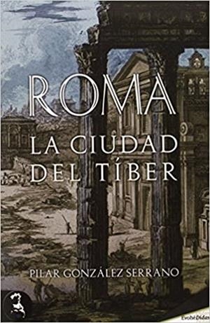 ROMA.LA CIUDAD DEL TÍBER | 9788415415961 | GONZÁLEZ SERRANO,PILAR | Libreria Geli - Librería Online de Girona - Comprar libros en catalán y castellano