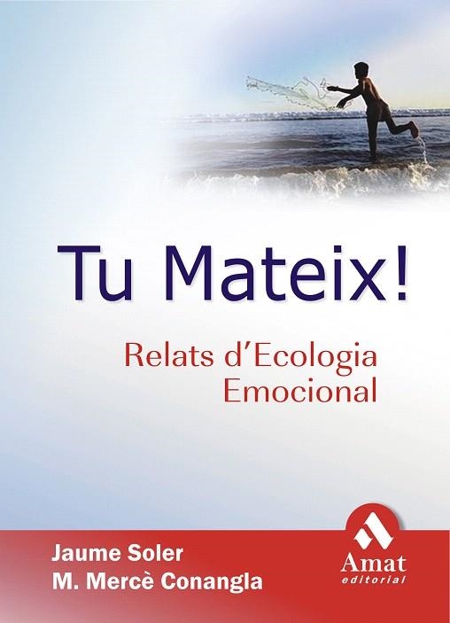 TU MATEIX.RELATS D'ECOLOGIA EMOCIONAL | 9788497352161 | SOLER,JAUME/CONANGLA,M.MERCE | Libreria Geli - Librería Online de Girona - Comprar libros en catalán y castellano