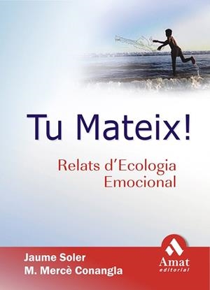 TU MATEIX.RELATS D'ECOLOGIA EMOCIONAL | 9788497352161 | SOLER,JAUME/CONANGLA,M.MERCE | Libreria Geli - Librería Online de Girona - Comprar libros en catalán y castellano