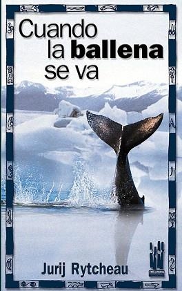 CUANDO LA BALLENA SE VA | 9788481363937 | RYTCHEAU,JURIJ | Libreria Geli - Librería Online de Girona - Comprar libros en catalán y castellano