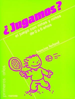 JUGAMOS.EL JUEGO CON NIÑAS Y NIÑOS DE 0 A 6 AÑOS | 9788427714632 | FERLAND,FRANCINE | Libreria Geli - Librería Online de Girona - Comprar libros en catalán y castellano