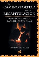 EL CAMINO TOLTECA DE LA RECAPITULACION.SANANDO TU PASADO PAR | 9788484450443 | SANCHEZ,VICTOR | Libreria Geli - Librería Online de Girona - Comprar libros en catalán y castellano