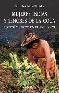 MUJERES INDIAS Y SEÑORES DE LA COCA.POTOSI Y CUZCO EN EL SIG | 9788437622224 | NUMHAUSER,PAULINA | Libreria Geli - Librería Online de Girona - Comprar libros en catalán y castellano