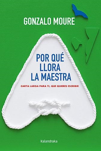 POR QUE LLORA LA MAESTRA.CARTA LARGA PARA TI, QUE QUIERES ESCRIBIR | 9788413430829 | MORE,GONZALO | Libreria Geli - Librería Online de Girona - Comprar libros en catalán y castellano