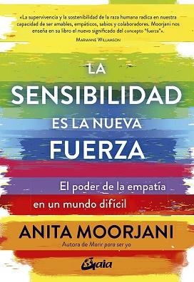 LA SENSIBILIDAD ES LA NUEVA FUERZA.EL PODER DE LA EMPATIA EN UN MUNDO DIFICIL | 9788484458890 | MOORJANI,ANITA | Libreria Geli - Librería Online de Girona - Comprar libros en catalán y castellano