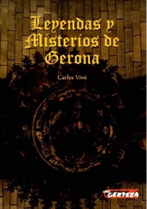 LEYENDAS Y MISTERIOS DE GERONA | 9788415468790 | VIVO,CARLES | Libreria Geli - Librería Online de Girona - Comprar libros en catalán y castellano