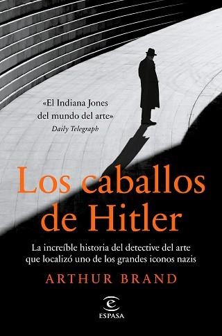 LOS CABALLOS DE HITLER.LA INCREÍBLE HISTORIA DEL DETECTIVE DEL ARTE QUE LOCALIZÓ UNO DE LOS GRANDES ICO | 9788467063400 | BRAND,ARTHUR | Llibreria Geli - Llibreria Online de Girona - Comprar llibres en català i castellà