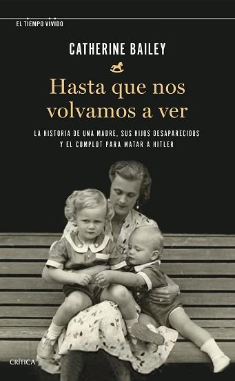 HASTA QUE NOS VOLVAMOS A VER.LA HISTORIA DE UNA MADRE, SUS HIJOS DESAPARECIDOS Y EL COMPLOT PARA MATAR A HITL | 9788491993292 | BAILEY,CATHERINE | Llibreria Geli - Llibreria Online de Girona - Comprar llibres en català i castellà