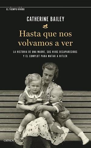 HASTA QUE NOS VOLVAMOS A VER.LA HISTORIA DE UNA MADRE, SUS HIJOS DESAPARECIDOS Y EL COMPLOT PARA MATAR A HITL | 9788491993292 | BAILEY,CATHERINE | Llibreria Geli - Llibreria Online de Girona - Comprar llibres en català i castellà