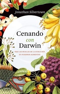 CENANDO CON DARWIN.TRAS LAS HUELLAS DE LA EVOLUCIÓN EN NUESTROS ALIMENTOS | 9788491993346 | SILVERTOWN,JONATHAN | Libreria Geli - Librería Online de Girona - Comprar libros en catalán y castellano