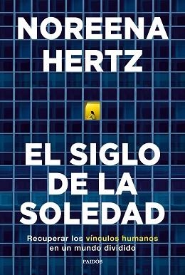 EL SIGLO DE LA SOLEDAD.RECUPERAR LOS VÍNCULOS HUMANOS EN UN MUNDO DIVIDIDO | 9788449338458 | HERTZ,NOREENA | Libreria Geli - Librería Online de Girona - Comprar libros en catalán y castellano