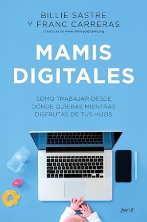 MAMIS DIGITALES.CÓMO TRABAJAR DESDE DONDE QUIERAS MIENTRAS DISFRUTAS DE TUS HIJOS | 9788408244981 | SASTRE,BILLIE/CARRERAS,FRANC | Llibreria Geli - Llibreria Online de Girona - Comprar llibres en català i castellà