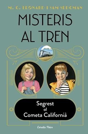 MISTERIS AL TREN-2.SEGREST AL COMETA CALIFORNIÀ | 9788413890326 | LEONARD,M.G./SEDGMAN,SAM | Libreria Geli - Librería Online de Girona - Comprar libros en catalán y castellano