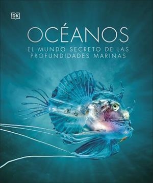 OCÉANOS.EL MUNDO SECRETO DE LAS PROFUNDIDADES MARINAS | 9780241537909 | DK | Llibreria Geli - Llibreria Online de Girona - Comprar llibres en català i castellà