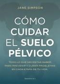COMO CUIDAR EL SUELO PELVICO | 9788417968236 | SIMPSON,JANE | Libreria Geli - Librería Online de Girona - Comprar libros en catalán y castellano