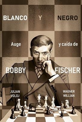 BLANCO Y NEGRO.AUGE Y CAÍDA DE BOBBY FISHER | 9788418347870 | VOLOJ,JULIAN/WILLIAN,WAGNER | Libreria Geli - Librería Online de Girona - Comprar libros en catalán y castellano