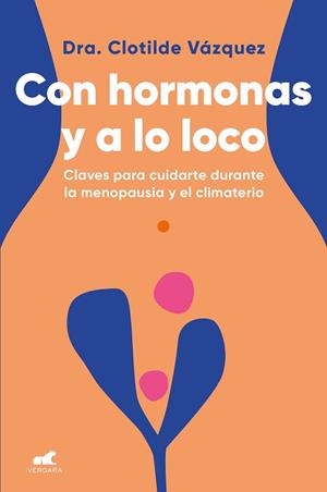 CON HORMONAS Y A LO LOCO.CLAVES PARA CUIDARTE DURANTE LA MENOPAUSIA Y EL CLIMATERIO | 9788418045974 | VÁZQUEZ,CLOTILDE | Libreria Geli - Librería Online de Girona - Comprar libros en catalán y castellano