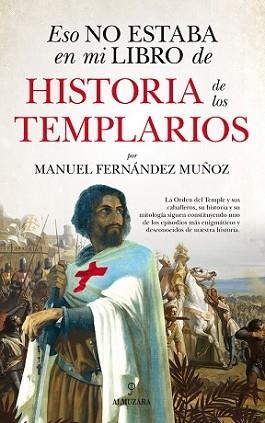 ESTO NO ESTABA EN MI LIBRO DE HISTORIA DE LOS TEMPLARIOS | 9788418757549 | FERNÁNDEZ MUÑOZ,MANUEL | Libreria Geli - Librería Online de Girona - Comprar libros en catalán y castellano