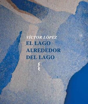 EL LAGO ALREDEDOR DEL LAGO | 9788412353457 | LÓPEZ,VÍCTOR | Libreria Geli - Librería Online de Girona - Comprar libros en catalán y castellano