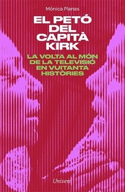 EL PETÓ DEL CAPITÀ KIRK.LA VOLTA AL MÓN DE LA TELE EN 80 HISTÒRIES | 9788418375460 | PLANAS,MÒNICA | Libreria Geli - Librería Online de Girona - Comprar libros en catalán y castellano