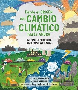 DESDE EL ORIGEN DEL CAMBIO CLIMATICO.MI PRIMER LIBRO DE IDEAS PARA SALVAR EL PLANETA | 9788413920566 | BARR,CATHERINE/WILLIAMS,STEVE | Llibreria Geli - Llibreria Online de Girona - Comprar llibres en català i castellà