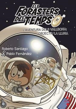 ELS FORASTERS DEL TEMPS-12.L'AVENTURA DELS VALLBONA:OBJECTIU LA LLUNA | 9788466149730 | SANTIAGO,ROBERTO | Libreria Geli - Librería Online de Girona - Comprar libros en catalán y castellano