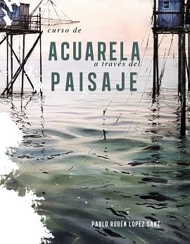 CURSO DE ACUARELAS A TRAVÉS DEL PAISAJE | 9788491584247 | LÓPEZ SANZ,PABLO RUBÉN | Llibreria Geli - Llibreria Online de Girona - Comprar llibres en català i castellà