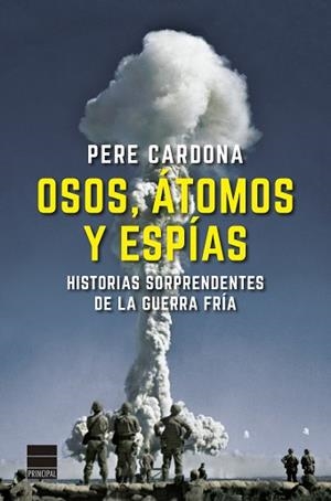 OSOS,ÁTOMOS Y ESPÍAS.HISTORIAS SORPRENDENTES DE LA GUERRA FRÍA | 9788418216251 | CARDONA,PERE | Libreria Geli - Librería Online de Girona - Comprar libros en catalán y castellano