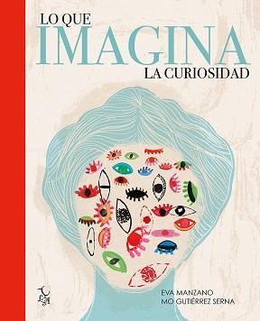 LO QUE IMAGINA LA CURIOSIDAD | 9788494630828 | MANZANO PLAZA, EVA | Libreria Geli - Librería Online de Girona - Comprar libros en catalán y castellano