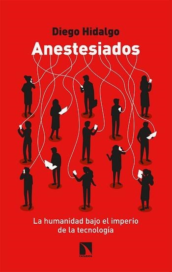 ANESTESIADOS.LA HUMANIDAD BAJO EL IMPERIO DE LA TECNOLOGÍA | 9788413522944 | HIDALGO,DIEGO | Libreria Geli - Librería Online de Girona - Comprar libros en catalán y castellano