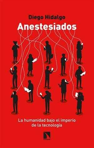 ANESTESIADOS.LA HUMANIDAD BAJO EL IMPERIO DE LA TECNOLOGÍA | 9788413522944 | HIDALGO,DIEGO | Llibreria Geli - Llibreria Online de Girona - Comprar llibres en català i castellà