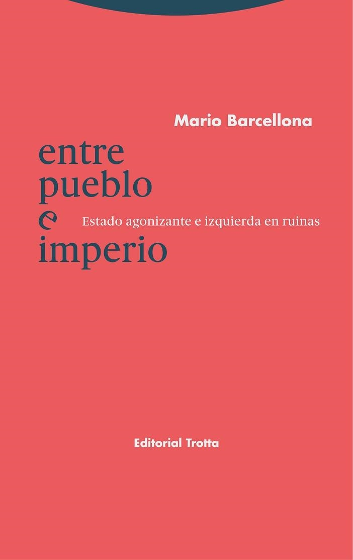 ENTRE PUEBLO E IMPERIO.ESTADO AGONIZANTE E IZQUIERDA EN RUINAS | 9788413640228 | BARCELLONA,MARIO | Libreria Geli - Librería Online de Girona - Comprar libros en catalán y castellano