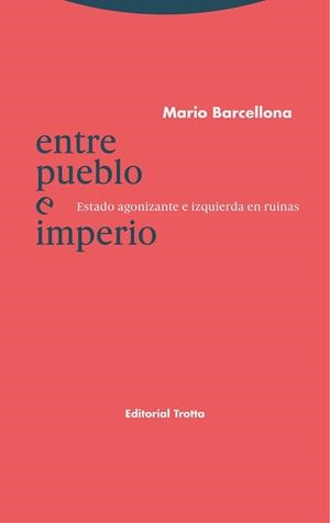 ENTRE PUEBLO E IMPERIO.ESTADO AGONIZANTE E IZQUIERDA EN RUINAS | 9788413640228 | BARCELLONA,MARIO | Llibreria Geli - Llibreria Online de Girona - Comprar llibres en català i castellà