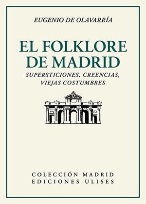 EL FOLKLORE DE MADRID.SUPERSTICIONES,CREENCIAS,VIEJAS COSTUMBRES | 9788416300921 | OLAVARRÍA,EUGENIO | Libreria Geli - Librería Online de Girona - Comprar libros en catalán y castellano