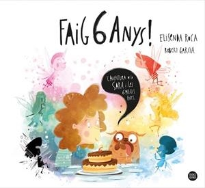 FAIG 6 ANYS! L'AVENTURA DE LA SARA I LES 6 PETITES FADES | 9788413890760 | ROCA PALET,ELISENDA/GARCIA,ROBERT | Libreria Geli - Librería Online de Girona - Comprar libros en catalán y castellano