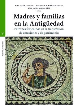 MADRES Y FAMILIAS EN LA ANTIGÜEDAD.PATRONES FEMENINOS EN LA TRANSMISIÓN DE EMOCIONES Y DE PATRIMONIO | 9788418105425 | CID LÓPEZ,ROSA MARÍA/DOMÍNGUEZ ARRANZ,ALMUDENA/MARINA SANZ,ROSA MARÍA | Llibreria Geli - Llibreria Online de Girona - Comprar llibres en català i castellà