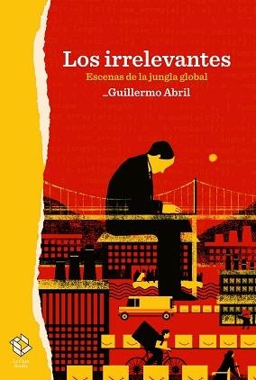 LOS IRRELEVANTES.ESCENAS DE LA JUNGLA GLOBAL | 9788417496531 | ABRIL,GUILLERMO | Libreria Geli - Librería Online de Girona - Comprar libros en catalán y castellano