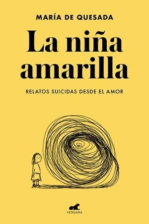 LA NIÑA AMARILLA.EL LIBRO DE RELATOS SUICIDAS DESDE EL AMOR | 9788418045806 | DE QUESADA,MARÍA | Libreria Geli - Librería Online de Girona - Comprar libros en catalán y castellano