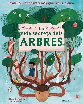LA VIDA SECRETA DELS ARBRES.RONDALLES I CURIOSITATS MÀGIQUES DE LA NATURA | 9788413560427 | BUTTERFIELD,MOIRA | Libreria Geli - Librería Online de Girona - Comprar libros en catalán y castellano