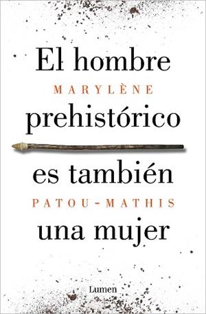 EL HOMBRE PREHISTÓRICO ES TAMBIÉN UNA MUJER | 9788426410092 | PATOU-MATHIS,MARYLÈNE | Llibreria Geli - Llibreria Online de Girona - Comprar llibres en català i castellà
