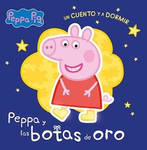 LAS BOTAS DE ORO(PEPPA PIG. UN CUENTO Y A DORMIR) | 9788448858377 | Libreria Geli - Librería Online de Girona - Comprar libros en catalán y castellano
