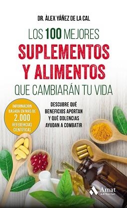 LOS 100 MEJORES SUPLEMENTOS Y ALIMENTOS QUE CAMBIARÁN TU VIDA.DESCUBRE QUÉ BENEFICIOS APORTAN Y QUÉ DOLENCIAS AYUDAN A COMBATIR | 9788497359283 | YÁÑEZ DE LA CAL,ALEX | Llibreria Geli - Llibreria Online de Girona - Comprar llibres en català i castellà
