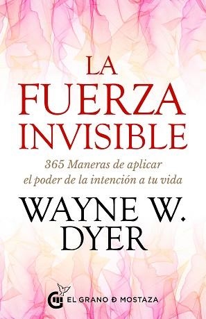 LA FUERZA INVISIBLE.365 MANERAS DE APLICAR EL PODER DE LA INTENCIÓN A TU VIDA | 9788412363050 | DYER,WAYNE W. | Libreria Geli - Librería Online de Girona - Comprar libros en catalán y castellano