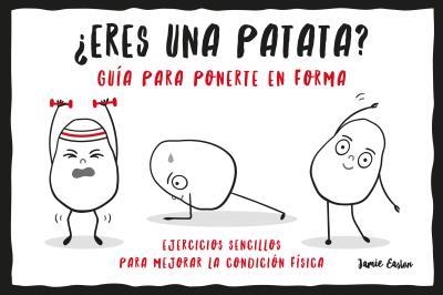 ERES UNA PATATA? GUÍA PARA PONERTE EN FORMA | 9788416972890 | EASTON,JAMIE | Llibreria Geli - Llibreria Online de Girona - Comprar llibres en català i castellà