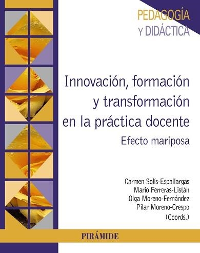 INNOVACIÓN,FORMACIÓN Y TRANSFORMACIÓN EN LA PRÁCTICA DOCENTE | 9788436844894 | SOLÍS-ESPALLARGAS,CARMEN/FERRERAS-LISTÁN,MARIO/MORENO-FERNÁNDEZ,OLGA/MORENO-CRESPO,PILAR | Libreria Geli - Librería Online de Girona - Comprar libros en catalán y castellano