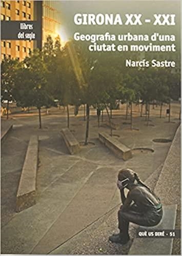 GIRONA XX-XXI.GEOGRAFIA URBANA D'UNA CIUTAT EN MOVIMENT | 9788481289817 | SASTRE,NARCÍS | Libreria Geli - Librería Online de Girona - Comprar libros en catalán y castellano