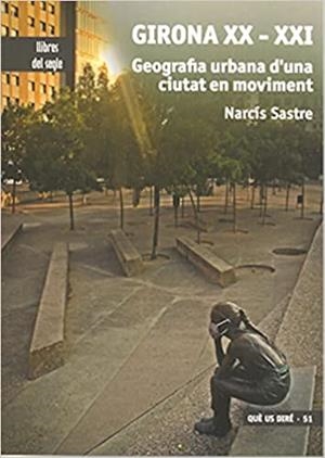 GIRONA XX-XXI.GEOGRAFIA URBANA D'UNA CIUTAT EN MOVIMENT | 9788481289817 | SASTRE,NARCÍS | Libreria Geli - Librería Online de Girona - Comprar libros en catalán y castellano