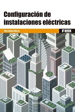 CONFIGURACIÓN DE INSTALACIONES ELÉCTRICAS | 9788426733085 | GÓMEZ MARCO,PILAR | Libreria Geli - Librería Online de Girona - Comprar libros en catalán y castellano