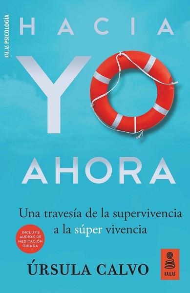 HACIA YO AHORA.UNA TRAVESIA DE LA SUPERVIVENCIA A LA SÚPER VIVENCIA | 9788417248802 | CALVO,ÚRSULA | Libreria Geli - Librería Online de Girona - Comprar libros en catalán y castellano