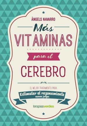 MÁS VITAMINAS PARA EL CEREBRO.EL MEJOR TRATAMIENTO PARA ESTIMULAR EL RAZONAMIENTO | 9788416972869 | NAVARRO SIMÓN,ÀNGELS | Libreria Geli - Librería Online de Girona - Comprar libros en catalán y castellano